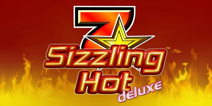 Sizzling Hot Deluxe – Raih Jackpot Menarik & Nikmati Performa Memesona