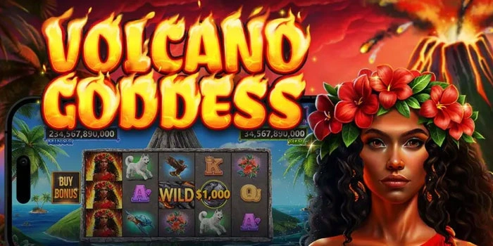 Trik Untuk Meraih Kemenangan Fantastis di Slot Volcano Goddess